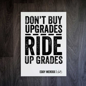 Eddy Merckx "Don't Buy Upgrades, Ride Up Grades" Letterpress Style Cycling Print