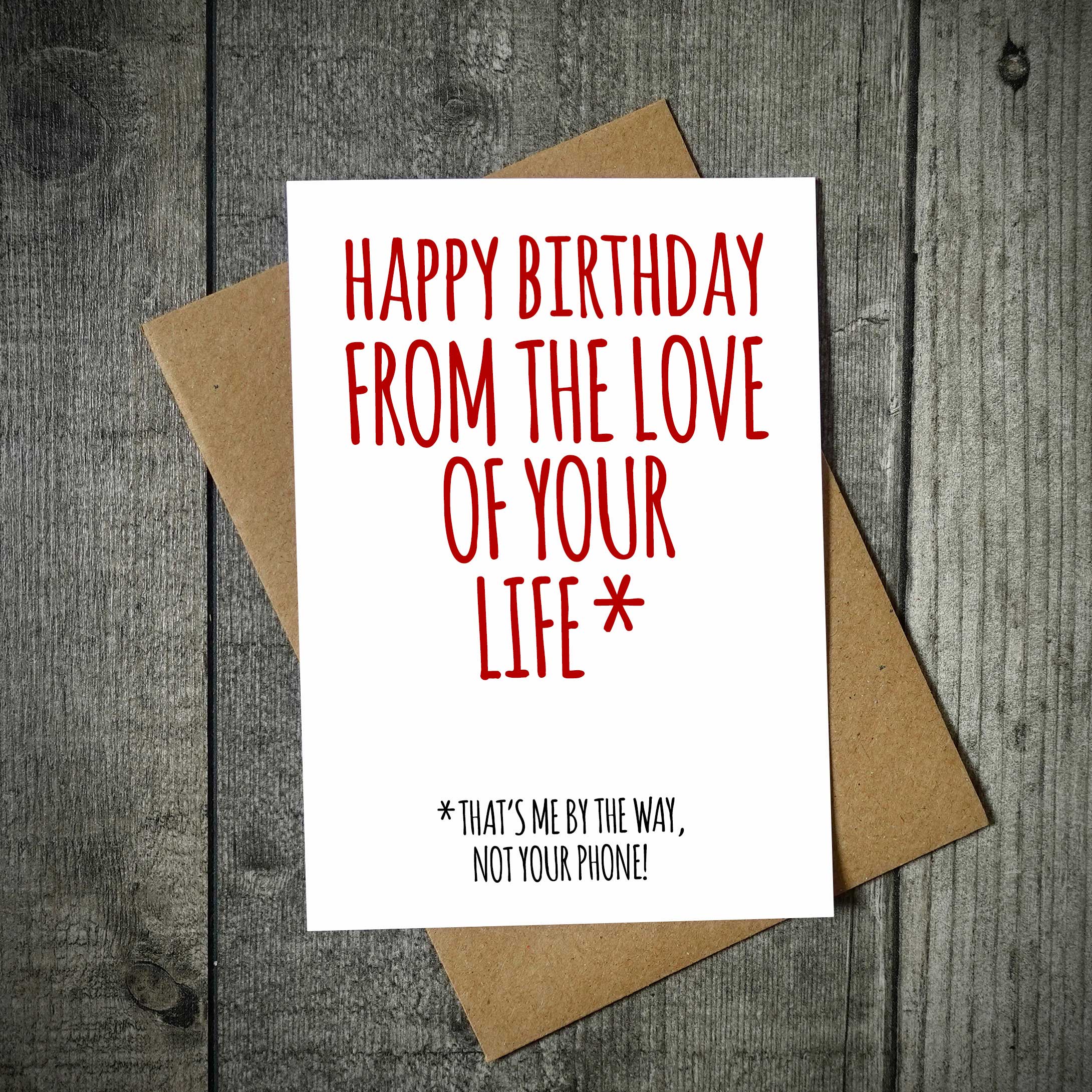 Happy Birthday From The Love Of Your Life Funny Birthday Card - Phone -  EllieBeanPrints