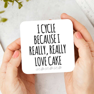 I Cycle Because I Really Really Love Cake Cycling Coaster