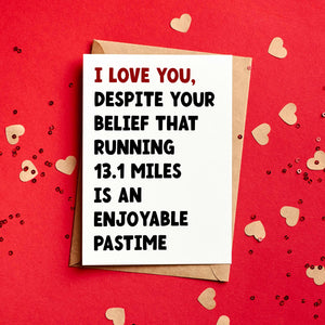 I Love You Despite Your Belief Running 26.2 or 13.1 Miles Is Fun Running Valentine's Card