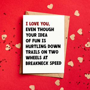 Mountain Biking Valentine’s Card – “I Love You, Even Though Your Idea of Fun Is Hurtling Down Trails on Two Wheels at Breakneck Speed”