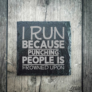 "I Run Because Punching People In The Face Is Frowned Upon Slate Coaster" Premium Slate Running Coaster