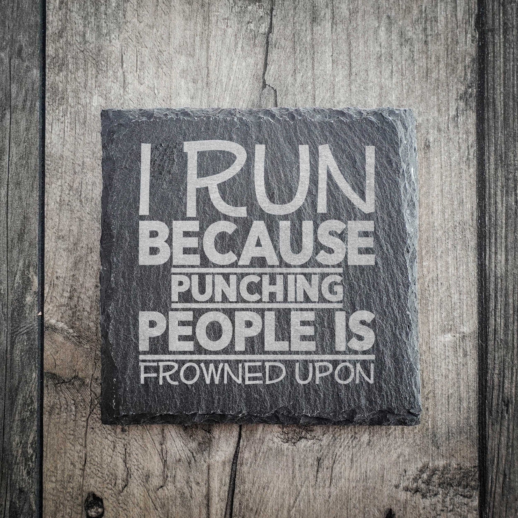 "I Run Because Punching People In The Face Is Frowned Upon Slate Coaster" Premium Slate Running Coaster