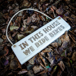 In This House We Ride Bikes Wooden Sign