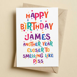 Personalised Another Year Closer To Smelling Like Piss Birthday Card