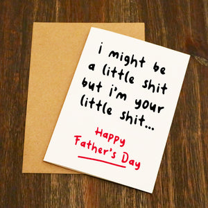 But I'm Your Little Shit Father's Day Card