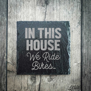 In This House We Ride Bikes Riven Slate Coaster