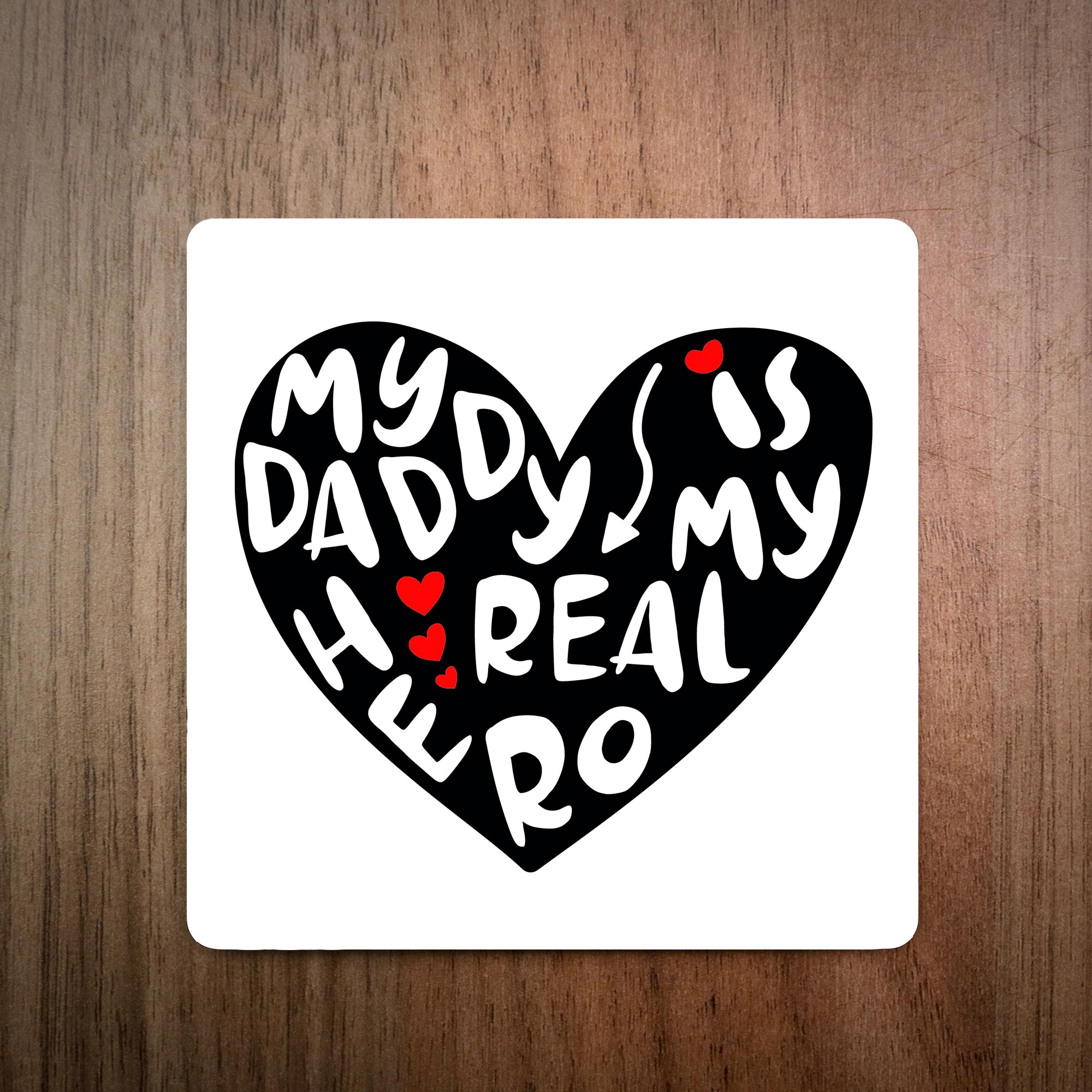 My Daddy Is My Real Hero Coaster