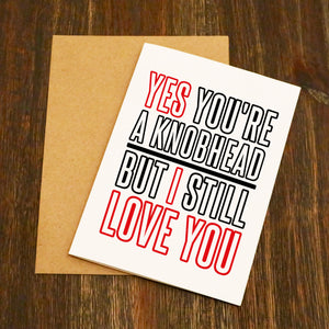 Yes You're A Knobhead Valentine's Card