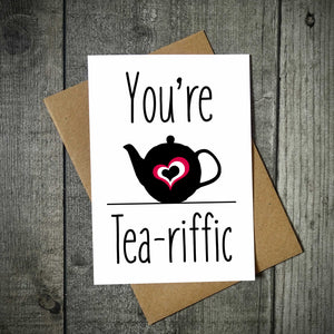 You're Tea-riffic Greetings Card