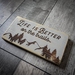 Life Is Better On The Trails Wooden Sign