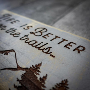Life Is Better On The Trails Wooden Sign